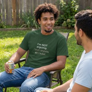 I'm Not Arguing, I'm Just Explaining Why I'm Right Tee